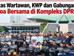 Solidaritas Wartawan, KWP dan Gabungan Jurnalis Gelar Doa Bersama di Kompleks DPR/MPR RI*